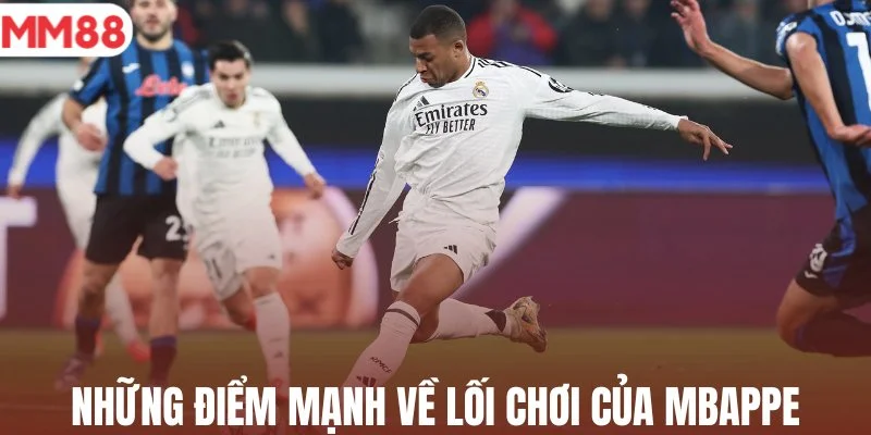 Những điểm mạnh về lối chơi của Mbappe